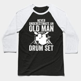 Never Underestimate An Old Man With A Drum Set Funny Drummer Baseball T-Shirt